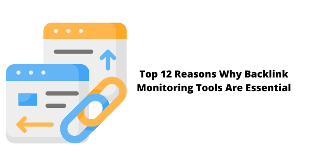 Top 12 Reasons Why Backlink Monitoring Tools Are Essential