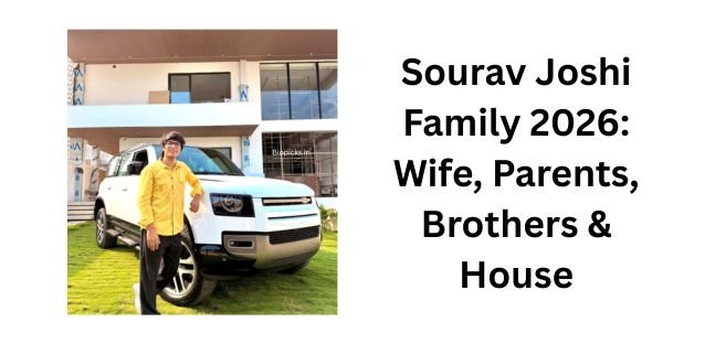 Sourav Joshi Family 2026: Wife, Parents, Brothers & House